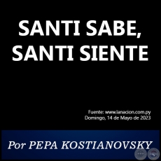 SANTI SABE, SANTI SIENTE - Por PEPA KOSTIANOVSKY - Domingo, 14 de Mayo de 2023